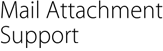 Mail Attachment Support