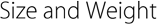 Size and Weight