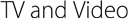TV and Video