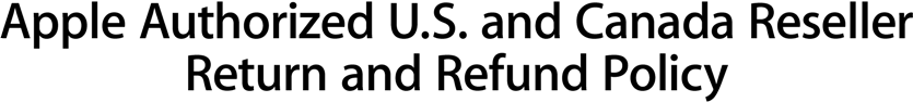 Apple Authorized U.S. Reseller Return and Refund Policy