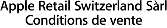 Apple Retail Switzerland Sàrl Conditions de vente