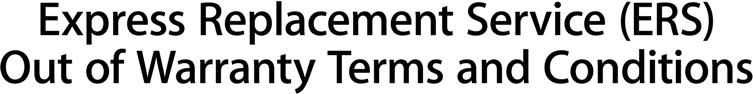 Express Replacement Service (ERS) Out of Warranty Terms and Conditions