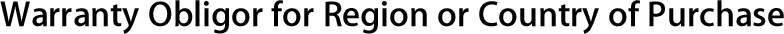 Warranty Obligor for Region or Country of Purchase