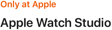 Only at Apple. Apple Watch Studio