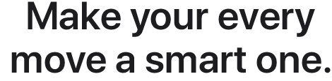 Make your every move a smart one.