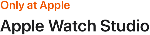 Only at Apple. Apple Watch Studio