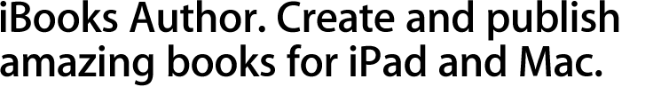 iBooks Author. Create and publish amazing Multi-Touch books for iPad.