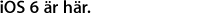 iOS 6 är här.