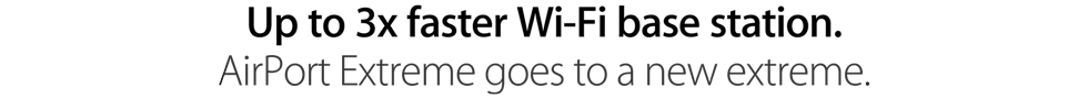 Up to 3x faster Wi‑Fi base station. AirPort Extreme goes to a new extreme.