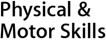 Physical & Motor Skills