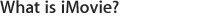 What is iMovie?