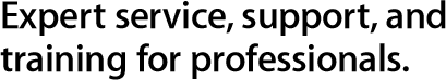 Expert service, support, and training for professionals.