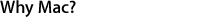 Why Mac?