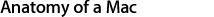 Anatomy of a Mac