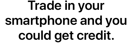 Trade in your smartphone and you could get credit.
