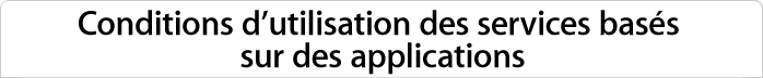 Conditions d'utilisation des services bas&eacute;s sur des applications