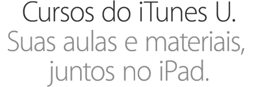Cursos do iTunes U. Suas aulas e materiais, juntos no iPad.