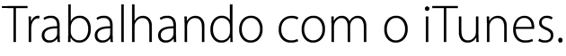 Trabalhando com o iTunes.