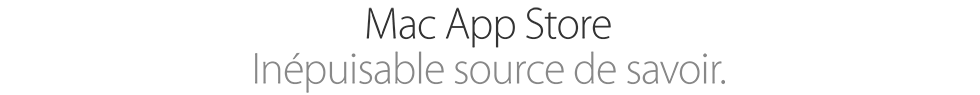 Mac App Store. Inépuisable source de savoir.