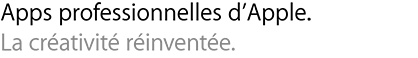 Apps professionnelles d’Apple. La créativité réinventée.