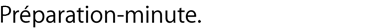 Préparation-minute.