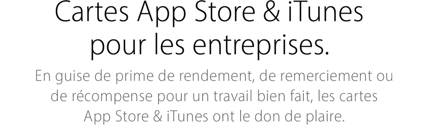 Cadeaux iTunes pour les entreprises. En guise de prime de rendement, de remerciement et de récompense pour un travail bien fait, les cadeaux 
iTunes sont sans pareil.