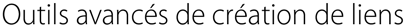 Outils avancés de création de liens