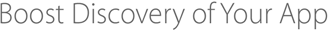 Boost discovery of your app.