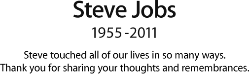 Steve Jobs, 1955-2011. Steve ovlivnil životy nás všech mnoha způsoby. Děkujeme vám, že jste se s námi podělili o své myšlenky a vzpomínky.