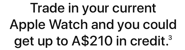 Trade in your current Apple Watch and you could get up to A$210 in credit.