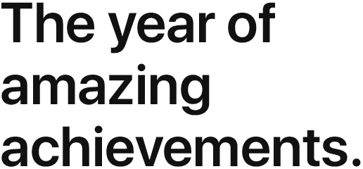 The year of amazing achievements.