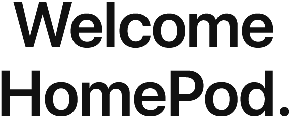 Welcome HomePod.