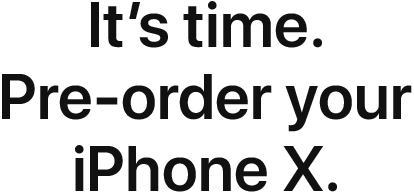 It's time. Pre-order your iPhone X.