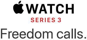 Apple Watch Series 3 Freedom calls.