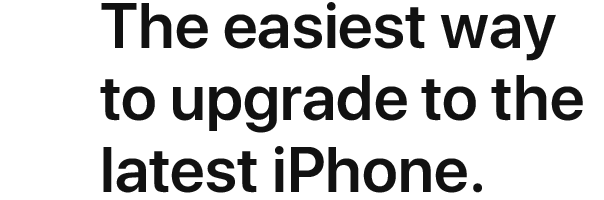 The easiest way to upgrade to the latest iPhone.