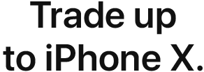 Trade up to iPhone X