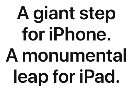 A giant step for iPhone. A monumental leap for iPad.