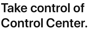 Take control of Control Center.