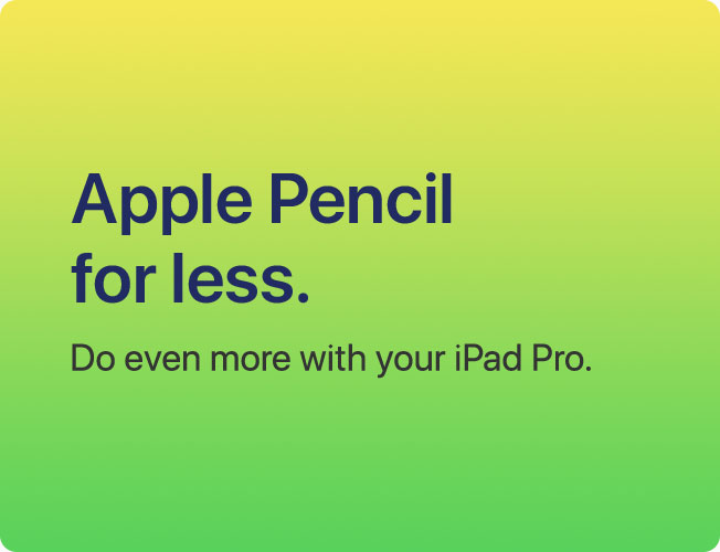 Apple Pencil for less. Do even more with your iPad Pro.