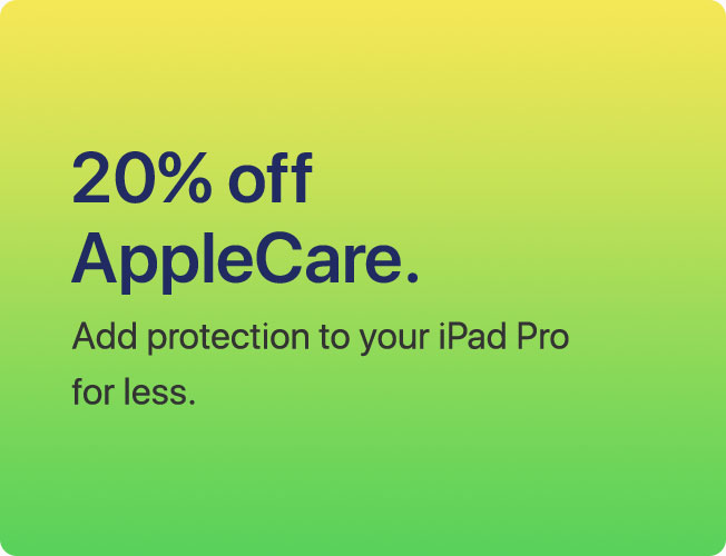 20% off AppleCare. Add protection to your iPad Pro for less.