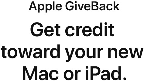 Apple GiveBack. Get credit toward your new Mac or iPad.