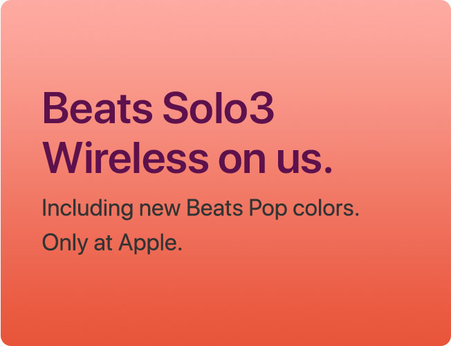 Beats Solo3 Wireless on us. Including new Beats Pop colors. Only at Apple.