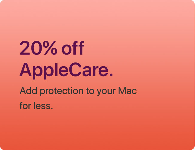 20% off AppleCare. Add protection to your Mac for less.
