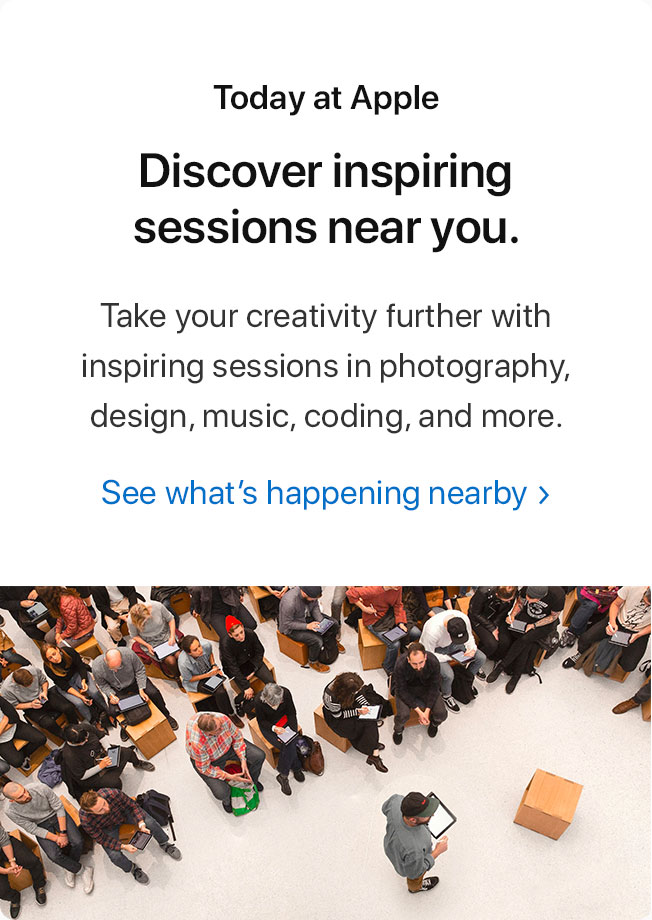 Today at Apple. Discover inspiring sessions near you. Take your creativity further with inspiring sessions in photography, design, music, coding, and more. See what's happening nearby