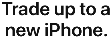 Trade up to a new iPhone.