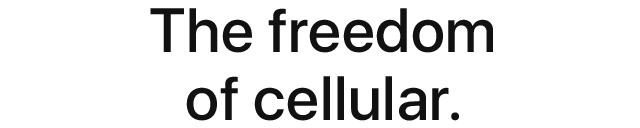 The freedom of cellular.