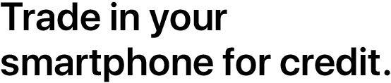 Trade in your smartphone for credit.