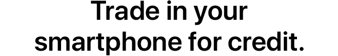 Trade in your smartphone for credit.
