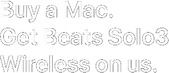 Buy a Mac. Get Beats Solo3 Wireless on us.