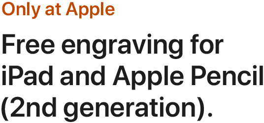 Only at Apple. Free engraving for iPad and Apple Pencil (2nd generation).